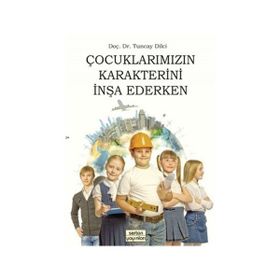 Çocuklarımızın Karakterini İnşa Ederken - yard tuncay dilci