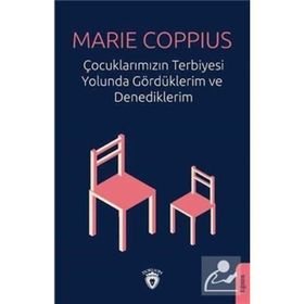 Çocuklarımızın Terbiyesi Yolunda Gördüklerim ve Denediklerim - Marie Coppius