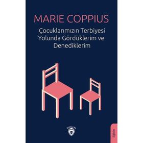 Çocuklarımızın Terbiyesi Yolunda Gördüklerim ve Denediklerim - Marie Coppius