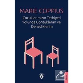 Çocuklarımızın Terbiyesi Yolunda Gördüklerim ve Denediklerim - Marie Coppius