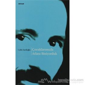 Çocuklarımızla Atlara Biniyorduk - Cahıt Zarifoğlu
