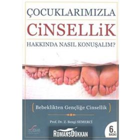 ÇOCUKLARIMIZLA CINSELLIK HAKKINDA NASIL KONUŞALIM? BEBEKLIKTEN GENÇLİĞE CINSELLIK - Z. BENGI SEMERCI