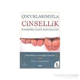 ÇOCUKLARIMIZLA CINSELLIK HAKKINDA NASIL KONUŞALIM? BEBEKLIKTEN GENÇLİĞE CINSELLIK - Z. BENGI SEMERCI