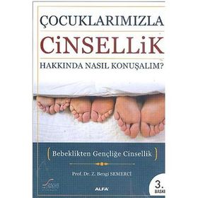 ÇOCUKLARIMIZLA CINSELLIK HAKKINDA NASIL KONUŞALIM? BEBEKLIKTEN GENÇLİĞE CINSELLIK - Z. BENGI SEMERCI