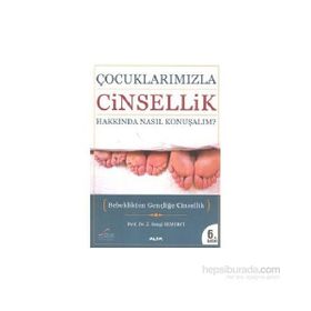 ÇOCUKLARIMIZLA CINSELLIK HAKKINDA NASIL KONUŞALIM? BEBEKLIKTEN GENÇLİĞE CINSELLIK - Z. BENGI SEMERCI