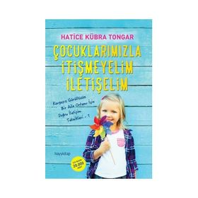 Çocuklarımızla İtişmeyelim İletişelim - Hatice Kübra Tongar