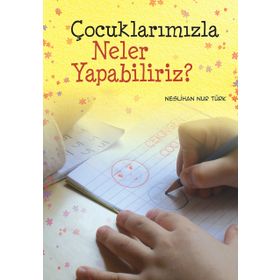 Çocuklarımızla Neler Yapabiliriz - Neslihan Nur Türk