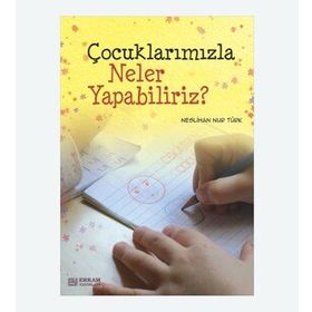 Çocuklarımızla Neler Yapabiliriz - Neslihan Nur Türk