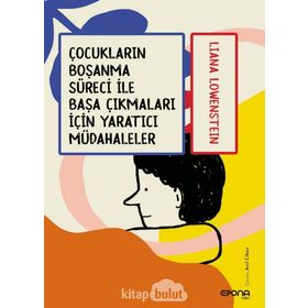 Çocukların Boşanma Süreci İle Başa Çıkmaları İçin Yaratıcı Müdahaleler - Liana Löwenstein