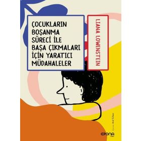 Çocukların Boşanma Süreci İle Başa Çıkmaları İçin Yaratıcı Müdahaleler - Liana Löwenstein