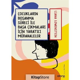 Çocukların Boşanma Süreci İle Başa Çıkmaları İçin Yaratıcı Müdahaleler - Liana Löwenstein