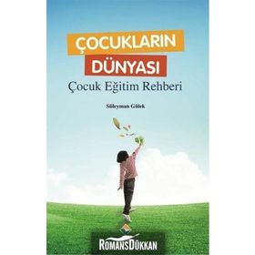 Çocukların Dünyası - Çocuk Eğitim Rehberi - Süleyman Gülek