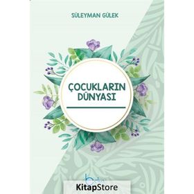 Çocukların Dünyası - Çocuk Eğitim Rehberi - Süleyman Gülek