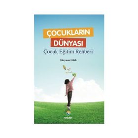 Çocukların Dünyası - Çocuk Eğitim Rehberi - Süleyman Gülek
