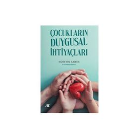 Çocukların Duygusal İhtiyaçları - Hüseyin Şahin