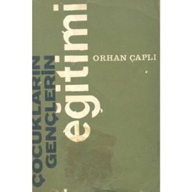 ÇOCUKLARIN GENÇLERİN EĞİTİMİ - ORHAN ÇAPLI