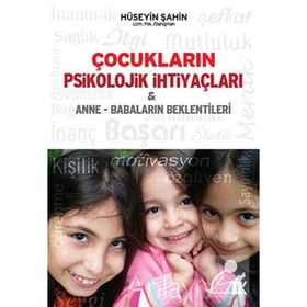 ÇOCUKLARIN PSIKOLOJIK İHTIYAÇLARI & ANNE-BABALARIN BEKLENTILERI - HÜSEYIN ŞAHIN