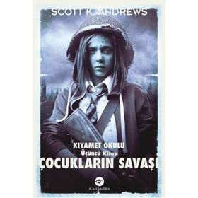 ÇOCUKLARIN SAVAŞI - KIYAMET OKULU 3. KITAP - SCOTT K. ANDREWS