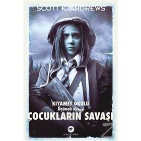 ÇOCUKLARIN SAVAŞI - KIYAMET OKULU 3. KITAP - SCOTT K. ANDREWS