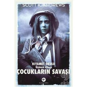 ÇOCUKLARIN SAVAŞI - KIYAMET OKULU 3. KITAP - SCOTT K. ANDREWS