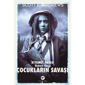 ÇOCUKLARIN SAVAŞI - KIYAMET OKULU 3. KITAP - SCOTT K. ANDREWS