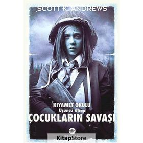 ÇOCUKLARIN SAVAŞI - KIYAMET OKULU 3. KITAP - SCOTT K. ANDREWS