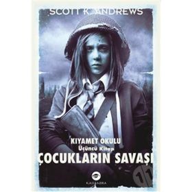 ÇOCUKLARIN SAVAŞI - KIYAMET OKULU 3. KITAP - SCOTT K. ANDREWS