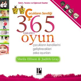 ÇOCUKLARIN SEVDİĞİ 365 YARATICI OYUN ÇOCUKLARIN KENDILERINI GELİŞTİRECEKLERİ ZEKA OYUNLARI - SHEILA ELLISON;JUDITH GRAY