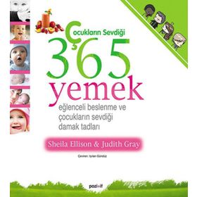 ÇOCUKLARIN SEVDİĞİ 365 YEMEK EĞLENCELİ BESLENME VE ÇOCUKLARIN SEVDİĞİ DAMAK TADLARI - SHEILA ELLISON;JUDITH GRAY