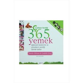 ÇOCUKLARIN SEVDİĞİ 365 YEMEK EĞLENCELİ BESLENME VE ÇOCUKLARIN SEVDİĞİ DAMAK TADLARI - SHEILA ELLISON;JUDITH GRAY