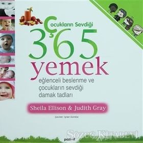 ÇOCUKLARIN SEVDİĞİ 365 YEMEK EĞLENCELİ BESLENME VE ÇOCUKLARIN SEVDİĞİ DAMAK TADLARI - SHEILA ELLISON;JUDITH GRAY