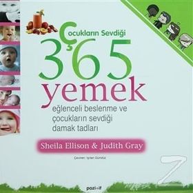 ÇOCUKLARIN SEVDİĞİ 365 YEMEK EĞLENCELİ BESLENME VE ÇOCUKLARIN SEVDİĞİ DAMAK TADLARI - SHEILA ELLISON;JUDITH GRAY