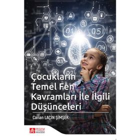 Çocukların Temel Fen Kavramları ile İlgili Düşünceleri - Canan Laçin Şimşek