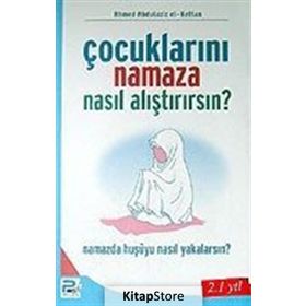 ÇOCUKLARINI NAMAZA NASIL ALIŞTIRIRSIN? - AHMED ABDÜLAZİZ EL-KETTAN