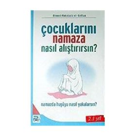 ÇOCUKLARINI NAMAZA NASIL ALIŞTIRIRSIN? - AHMED ABDÜLAZİZ EL-KETTAN