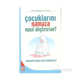 ÇOCUKLARINI NAMAZA NASIL ALIŞTIRIRSIN? - AHMED ABDÜLAZİZ EL-KETTAN
