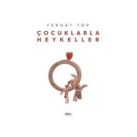 Çocuklarla Heykeller - Ferhat Top