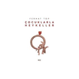 Çocuklarla Heykeller - Ferhat Top