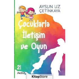 Çocuklarla İletişim ve Oyun - Aysun Uz Çetinkaya