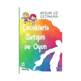 Çocuklarla İletişim ve Oyun - Aysun Uz Çetinkaya