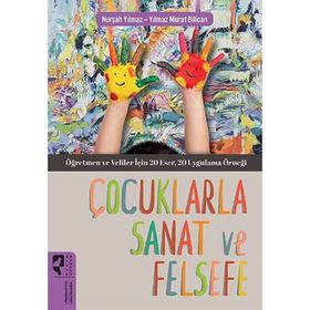Çocuklarla Sanat ve Felsefe - Nurşah Yılmaz - Yılmaz Murat Bilican