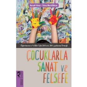 Çocuklarla Sanat ve Felsefe - Nurşah Yılmaz - Yılmaz Murat Bilican
