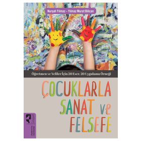 Çocuklarla Sanat ve Felsefe - Nurşah Yılmaz - Yılmaz Murat Bilican