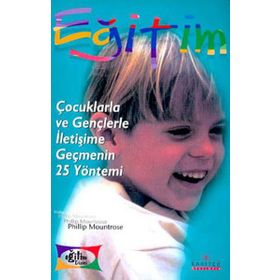 ÇOCUKLARLA VE GENÇLERLE İLETİŞİME GEÇMENİN 25 YÖNTEMİ - PHILLIP MOUNTROSE