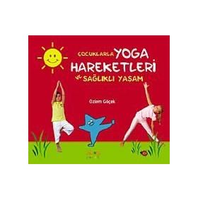 ÇOCUKLARLA YOGA HAREKETLERI VE SAĞLIKLI YAŞAM - ÖZLEM GÖÇEK