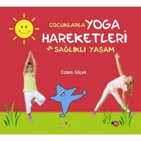 ÇOCUKLARLA YOGA HAREKETLERI VE SAĞLIKLI YAŞAM - ÖZLEM GÖÇEK