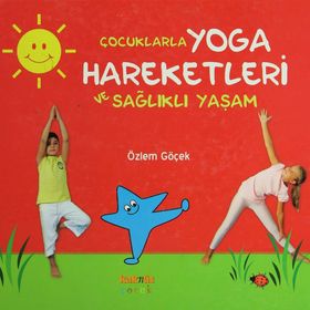 ÇOCUKLARLA YOGA HAREKETLERI VE SAĞLIKLI YAŞAM - ÖZLEM GÖÇEK