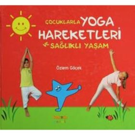 ÇOCUKLARLA YOGA HAREKETLERI VE SAĞLIKLI YAŞAM - ÖZLEM GÖÇEK
