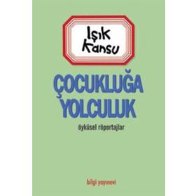 ÇOCUKLUĞA YOLCULUK - IŞIK KANSU