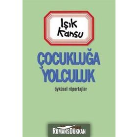 ÇOCUKLUĞA YOLCULUK - IŞIK KANSU